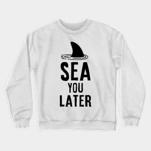 Sea you later - Shark Vacation Gift Idea Crewneck Sweatshirt